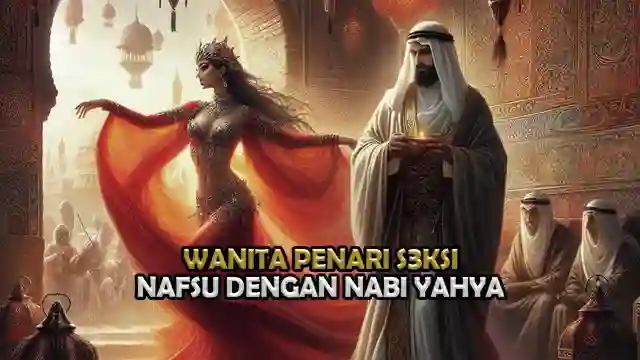 santri posjos - Kisah Nabi Yahya AS. Kisah Penari Seksi Penggoda Nafsu Nabi Yahya AS..Sejarah Islam Kisah Nabi